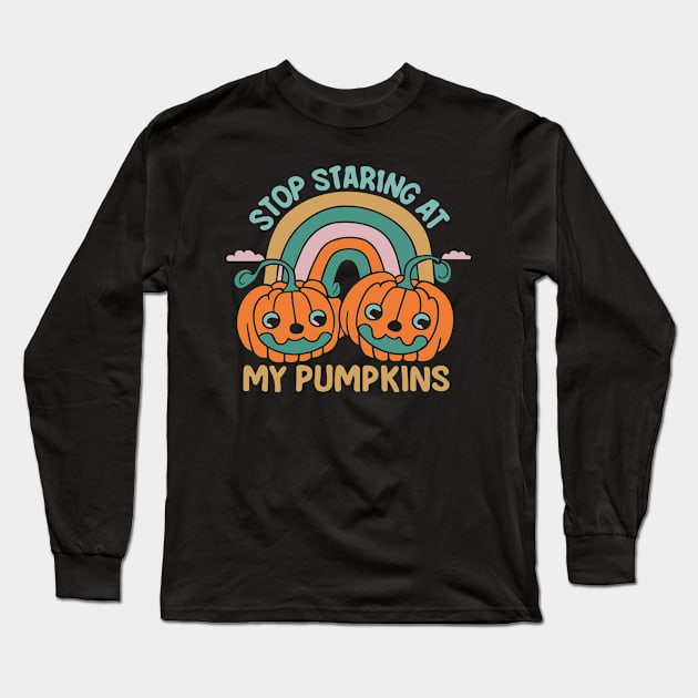 Funny 'Stop Staring at My Pumpkins' Halloween - Cheeky Seasonal Humor Long Sleeve T-Shirt by Soulphur Media